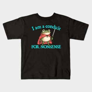 I-Am-A-Conduit-For-Nonsense Kids T-Shirt